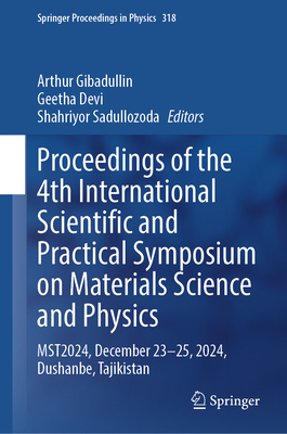 Proceedings of the 4th International Scientific and Practical Symposium on Materials Science and Physics: Mst2024, December 23-25, 2024, Dushanbe, Taj-cover