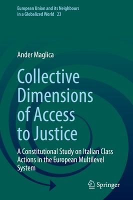 Collective Dimensions of Access to Justice: A Constitutional Study on Italian Class Actions in the European Multilevel System-cover