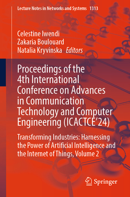 Proceedings of the 4th International Conference on Advances in Communication Technology and Computer Engineering (Icactce'24): Transforming Industries-cover