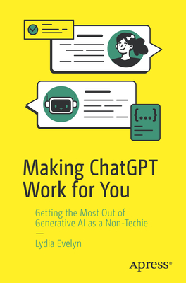 Making ChatGPT Work for You: Getting the Most Out of Generative AI as a Non-Techie-cover