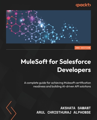 MuleSoft for Salesforce Developers - Second Edition: A practical guide to deploying MuleSoft APIs and integrations for Salesforce enterprise solutions-cover