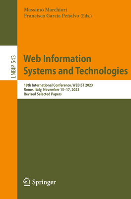 Web Information Systems and Technologies: 19th International Conference, Webist 2023, Rome, Italy, November 15-17, 2023, Revised Selected Papers-cover