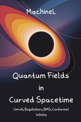 Quantum Fields in Curved Spacetime & Asymptotics: Unruh Effect, Bogoliubov Transformations, BMS Group, Conformal Infinity, Singularity Theorems, Cosmi-cover