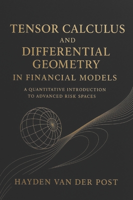 Tensor Calculus and Differential Geometry in Financial Models: A Quantitative Introduction to Advanced Risk Spaces-cover