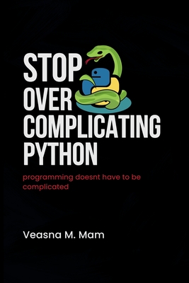 Stop Overcomplicating Python: Programming Doesn't Have to Be Complicated-cover
