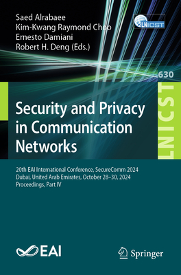 Security and Privacy in Communication Networks: 20th Eai International Conference, Securecomm 2024, Dubai, United Arab Emirates, October 28-30, 2024,-cover