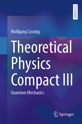 Theoretical Physics Compact III: Quantum Mechanics-cover
