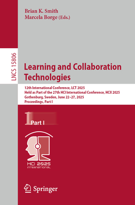 Learning and Collaboration Technologies: 12th International Conference, Lct 2025, Held as Part of the 27th Hci International Conference, Hcii 2025, Go-cover