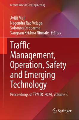 Traffic Management, Operation, Safety and Emerging Technology: Proceedings of Tpmdc 2024, Volume 3-cover