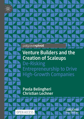 Venture Builders and the Creation of Scaleups: De-Risking Entrepreneurship to Drive High-Growth Companies-cover
