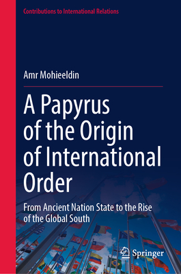 A Papyrus of the Origin of International Order: From Ancient Nation State to the Rise of the Global South-cover