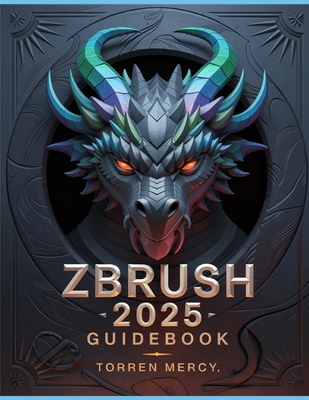 ZBRUSH 2025 Guidebook: The Comprehensive Manual on Strategies, Tips, and Instructions for 3D Modeling, Sculpting, and Digital Art Production from Novi-cover