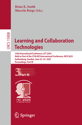 Learning and Collaboration Technologies: 12th International Conference, Lct 2025, Held as Part of the 27th Hci International Conference, Hcii 2025, Go-cover