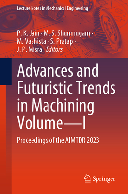 Advances and Futuristic Trends in Machining Volume--I: Proceedings of the Aimtdr 2023-cover