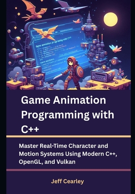 Game Animation Programming with C++: Master Real-Time Character and Motion Systems Using Modern C++, OpenGL, and Vulkan-cover