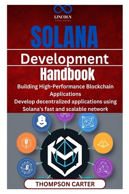 Solana Development Handbook: Building High-Performance Blockchain Applications Develop decentralized applications using Solana's fast and scalable net-cover