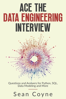 Ace the Data Engineering Interview: Questions and Answers for Python, SQL, Data Modeling and More-cover