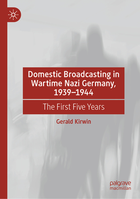Domestic Broadcasting in Wartime Nazi Germany, 1939-1944: The First Five Years-cover