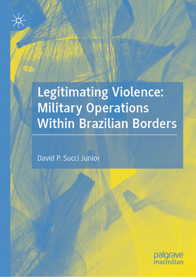 Legitimating Violence: Military Operations Within Brazilian Borders-cover