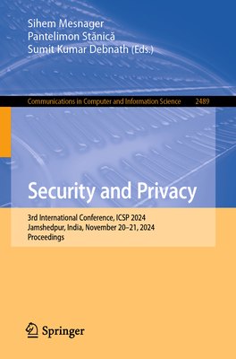 Security and Privacy: 3rd International Conference, Icsp 2024, Jamshedpur, India, November 20-21, 2024, Proceedings-cover