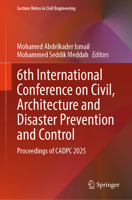6th International Conference on Civil, Architecture and Disaster Prevention and Control: Proceedings of Cadpc 2025-cover