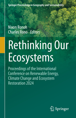 Rethinking Our Ecosystems: Proceedings of the International Conference on Renewable Energy, Climate Change and Ecosystem Restoration 2024-cover