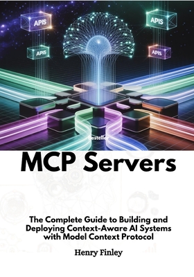 Mcp Servers: The Complete Guide to Building and Deploying Context-Aware AI Systems with Model Context Protocol-cover