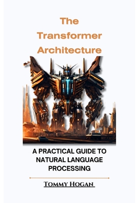 The Transformer Architecture: A Practical Guide to Natural Language Processing-cover