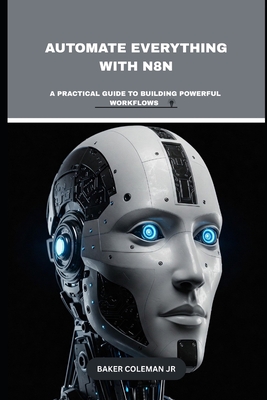 Automate Everything With N8N: A Practical Guide To Building Powerful Workflows-cover