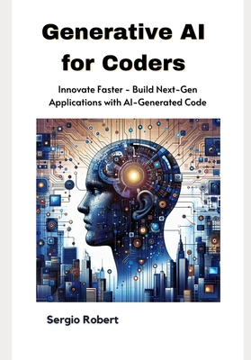 Generative AI for Coders: Innovate Faster - Build Next-Gen Applications with AI-Generated Code-cover