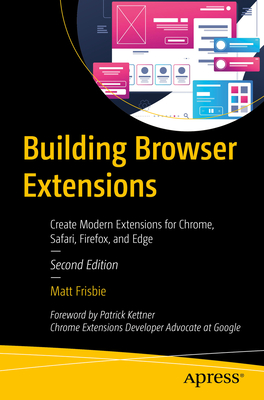 Building Browser Extensions: Create Modern Extensions for Chrome, Safari, Firefox, and Edge-cover