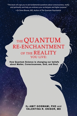 The Quantum Re-enchantment of the Reality You Live: How Quantum Science is changing our beliefs about Matter, Consciousness, God, and Soul-cover