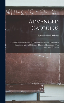 Advanced Calculus: A Text Upon Select Parts of Differential Calculus, Differential Equations, Integral Calculus, Theory of Functions; Wit-cover
