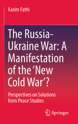 The Russia-Ukraine War: A Manifestation of the 'New Cold War'?: Perspectives on Solutions from Peace Studies-cover