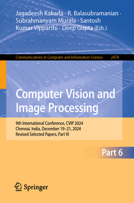 Computer Vision and Image Processing: 9th International Conference, Cvip 2024, Chennai, India, December 19-21, 2024, Revised Selected Papers, Part VI-cover