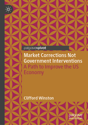 Market Corrections Not Government Interventions: A Path to Improve the Us Economy-cover