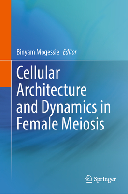Cellular Architecture and Dynamics in Female Meiosis-cover