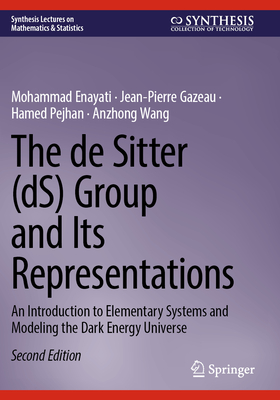 The de Sitter (Ds) Group and Its Representations: An Introduction to Elementary Systems and Modeling the Dark Energy Universe-cover