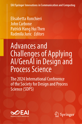 Advances and Challenges of Applying Ai/Genai in Design and Process Science: The 2024 International Conference of the Society for Design and Process Sc-cover