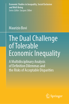 The Dual Challenge of Tolerable Economic Inequality: A Multidisciplinary Analysis of Definition Dilemmas and the Risks of Acceptable Disparities-cover