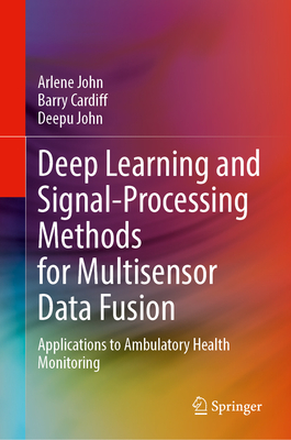 Deep Learning and Signal-Processing Methods for Multisensor Data Fusion: Applications to Ambulatory Health Monitoring-cover