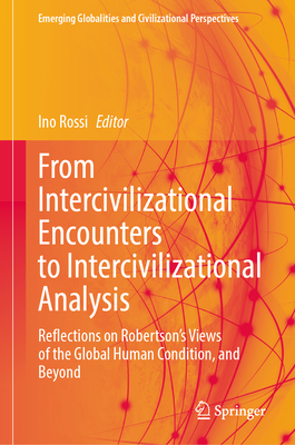 From Intercivilizational Encounters to Intercivilizational Analysis: Reflections on Robertson's Views of the Global Human Condition, and Beyond-cover