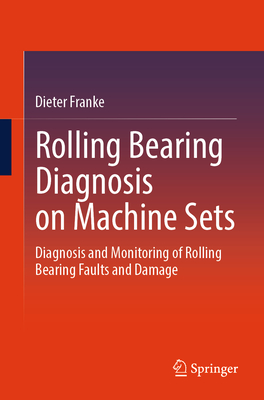 Rolling Bearing Diagnosis on Machine Sets: Diagnosis and Monitoring of Rolling Bearing Faults and Damage-cover
