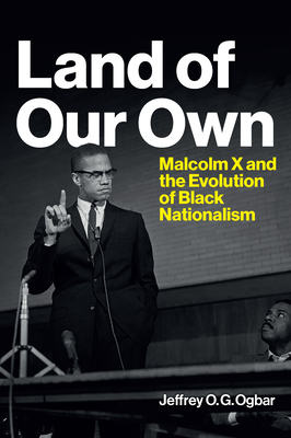 Land of Our Own: Malcolm X and the Evolution of Black Nationalism-cover