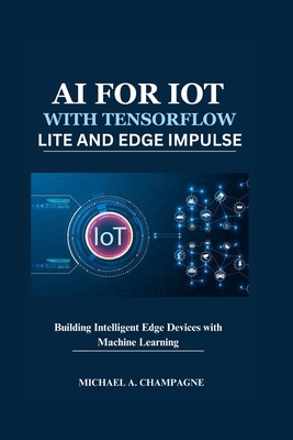 AI for Iot with Tensorflow Lite and Edge Impulse: Building Intelligent Edge Devices with Machine Learning-cover