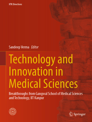 Technology and Innovation in Medical Sciences: Breakthroughs from Gangwal School of Medical Sciences and Technology, Iit Kanpur-cover