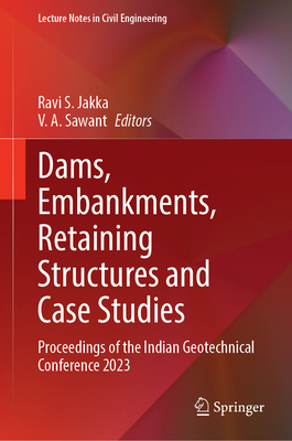 Dams, Embankments, Retaining Structures and Case Studies: Proceedings of the Indian Geotechnical Conference 2023-cover
