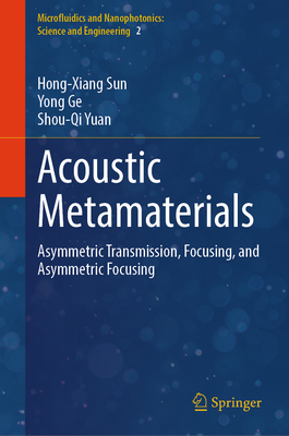 Acoustic Metamaterials: Asymmetric Transmission, Focusing, and Asymmetric Focusing-cover