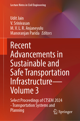 Recent Advancements in Sustainable and Safe Transportation Infrastructure -- Volume 3: Select Proceedings of Ctsem 2024 - Transportation Systems and P-cover