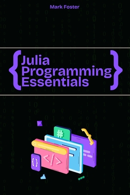 Julia Programming Essentials: Data Types, Collections, and Control Structures-cover